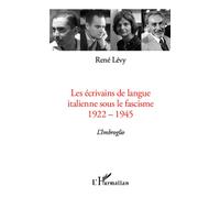 Les écrivains de langue italienne sous le fascisme 1922-1945 - L'Imbroglio - René Lévy - L'harmattan - broché - Essai