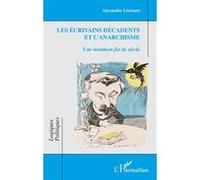 Les écrivains décadents et l'anarchisme Une tentation fin de siècle - Alexandre Lécroart - L'harmattan - broché - Essai
