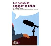 Les Écrivains Engagent Le Débat - De Mirabeau À Malraux, 12 Discours D'hommes De Lettres À L'assemblée Nationale