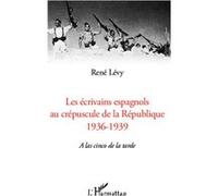 Les écrivains espagnols au crépuscule de la République René Lévy (Auteur)