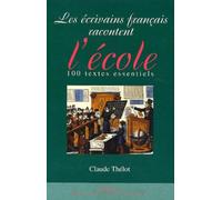Les Écrivains français racontent l'école : 100 textes essentiels