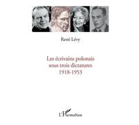 Les Écrivains Polonais Sous Trois Dictatures 1918-1953