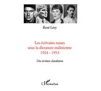 Les écrivains russes sous la dictature stalinienne 1924-1953 - Une écriture clandestine - René Lévy - L'harmattan - broché - Etude