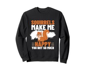 Les écureuils me rendent Heureuse, tu n'es Pas si drôle Sweatshirt