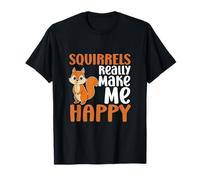Les écureuils me rendent Heureuse, tu n'es Pas si drôle T-Shirt