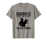 Les écureuils me rendent Heureuse, tu n'es Pas si drôle T-Shirt