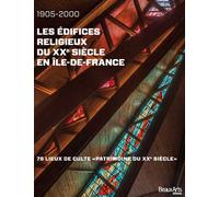 LES EDIFICES RELIGIEUX DU XXEME SIECLE EN ILE DE FRANCE 1905-2000: 75 LIEUX DE CULTE - PATRIMOINE DU XXE SIECLE