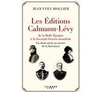 Les Éditions Calmann-Lévy de la Belle Époque à la Seconde Guerre mondiale Jean-Yves Mollier (Auteur)