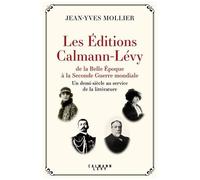 Jean-Yves Mollier – Les Éditions Calmann-Lévy de la Belle Époque à la Seconde Guerre mondiale