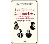 Jean-Yves Mollier – Les Éditions Calmann-Lévy de la Belle Époque à la Seconde Guerre mondiale