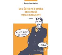 Les Éditions Femina ont refusé votre manuscrit - Dominique Julien - Les Impliqués - broché - Roman