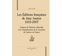 Les Éditions Françaises De Jane Austen (1815-2007) - L'apport De L'histoire Éditoriale À La Compréhension De La Réception De L'auteur En France