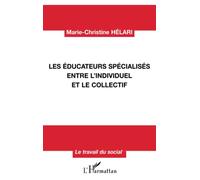 Les éducateurs spécialisés entre l'individuel et le collectif - Marie-Christine Helari - L'harmattan - broché - Etude