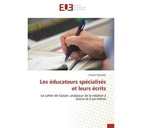 Les éducateurs spécialisés et leurs écrits: Le cahier de liaison: analyseur de la relation à autrui et à soi-même