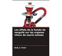 Les effets de la fumée de narguilé sur les organes vitaux de souris suisses