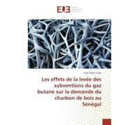 Les effets de la levee des subventions du gaz butane sur la demande du charbon de bois au Senegal - Yoro Tivoly - Universitaires Europeennes - broché - Etude
