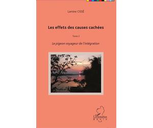 Les effets des causes cachées Tome 2 - Le pigeon voyageur de l'intégration - Lamine Cissé - L'harmattan - broché - Roman