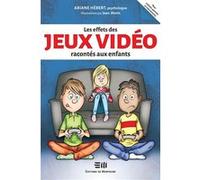 Les effets des jeux vidéo racontés aux enfants Ariane Hébert (Auteur)