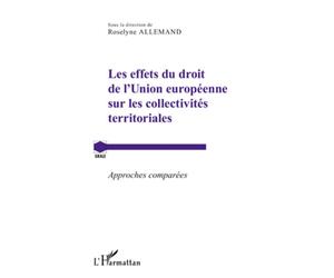Les effets du droit de l'Union européenne sur les collectivités territoriales Approches comparées - Roselyne Allemand - L'harmattan - broché - Etude