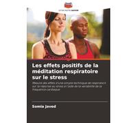 Les effets positifs de la méditation respiratoire sur le stress: Mesure des effets d'une simple technique de respiration sur la réponse au stress à l'aide de la variabilité de la fréquence cardiaque