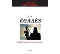 Les Egarés - Le Wahhabisme est-il un contre Islam ? - J-Michel Vernochet - Sigest - broché - Essai