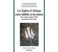 Les Églises d'Afrique entre fidélité et invention. Du synode romain de 1994 aux défis du XXie siècle Dieudonné Mushipu Mbombo (Directeur éditorial), Ignace Ndongala Maduku (Directeur éditorial)