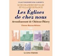 Les eglises de chez nous (arrondissement de chateau-thierry) tome i