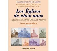 Les eglises de chez nous (arrondissement de chateau-thierry). tome iii