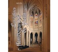 Les Eglises flamboyantes de Paris. XVème-XVIème siècle. Agnès Bos (Auteur)