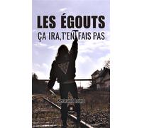 Les égouts Ça ira, t'en fais pas - Bertrand Louro - Le Lys Bleu - broché - Témoignage