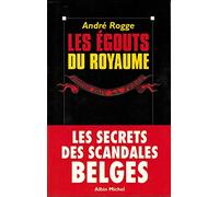 Les égouts du royaume. Les secrets des scandales belges.