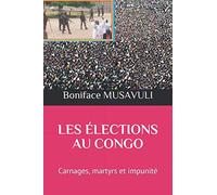 LES ÉLECTIONS AU CONGO: Carnages, martyrs et impunité