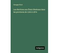 Les élections aux États Généraux dans les provinces de 1302 à 1874