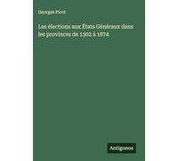 Les élections aux États Généraux dans les provinces de 1302 à 1874