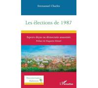 Charles Emmanuel – Les élections de 1987: Espoirs déçus ou démocratie assassinée – Broché
