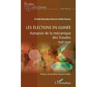 Les élections en Guinée Autopsie de la mécanique des fraudes 1958-2020 - El Hadj Mamadou Moctar Diallo Noussy - L'harmattan - broché - Essai