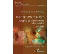 Les élections en Guinée Autopsie de la mécanique des fraudes 1958-2020 - El Hadj Mamadou Moctar Diallo Noussy - L'harmattan - broché - Essai