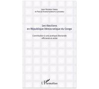 Les Élections En République Démocratique Du Congo - Contribution À Une Pratique Électorale Efficiente Et Aisée