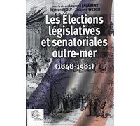 Les élections législatives et sénatoriales outre mer (1848-1981)
