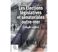 Les Elections législatives et sénatoriales outre-mer (1848-1981) - LES INDES SAVANTES - Indes Savantes - broché - Etude