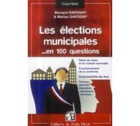 Les élections municipales en 100 questions : Rôles du maire et du conseil municipal, Fonctionnement de la commune, Responsabilités des élus, Travaux , sécurité, éducation, urbanisme, services