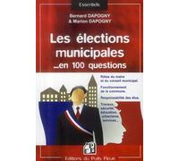 Les élections municipales en 100 questions : Rôles du maire et du conseil municipal, Fonctionnement de la commune, Responsabilités des élus, Travaux , sécurité, éducation, urbanisme, services
