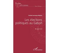 Les élections politiques au Gabon de 1990 à 2011 De 1990 à 2011 - Fortuné Matsiegui Mboula - L'harmattan - broché - Etude