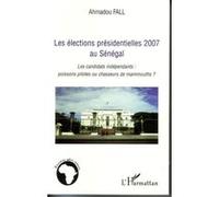 Les élections présidentielles 2007 Au Sénégal Les candidats indépendants : poissons pilotes ou chasseurs de mammouths? - Ahmadou Fall - L'harmattan - broché - Etude