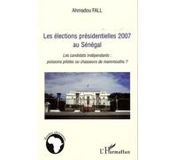 Les élections présidentielles 2007 Au Sénégal Les candidats indépendants : poissons pilotes ou chasseurs de mammouths? - Ahmadou Fall - L'harmattan - broché - Etude