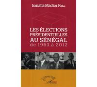 Ismaïla Madior Fall – Les élections présidentielles au Sénégal de 1963 à 2012 – Broché (L'Harmattan)