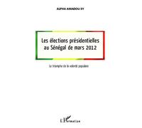 Les élections présidentielles au Sénégal de mars 2012 Le triomphe de la volonté populaire - Alpha Amadou Sy - L'harmattan - broché - Essai