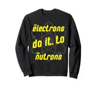 Les électrons Le Font aux Nutrons, Physique, Science, Geek, Part Sweatshirt