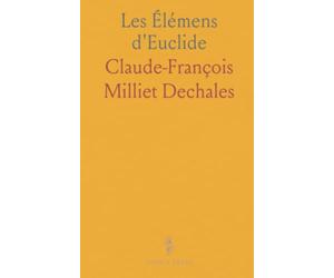 Les Élémens d'Euclide: Édition fidèle avec démonstrations, problèmes et scholies pour une lecture pédagogique accessible