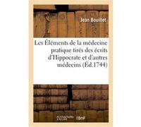 Les Éléments de la médecine pratique tirés des écrits d'Hippocrate Jean Bouillet (Auteur)